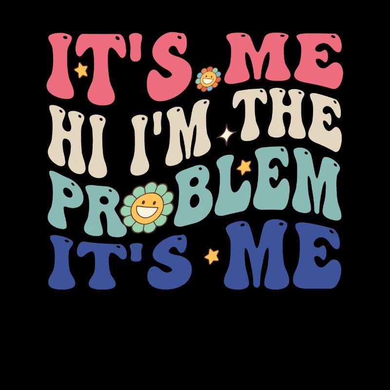 Funny quote It's Me Hi, I'm the problem