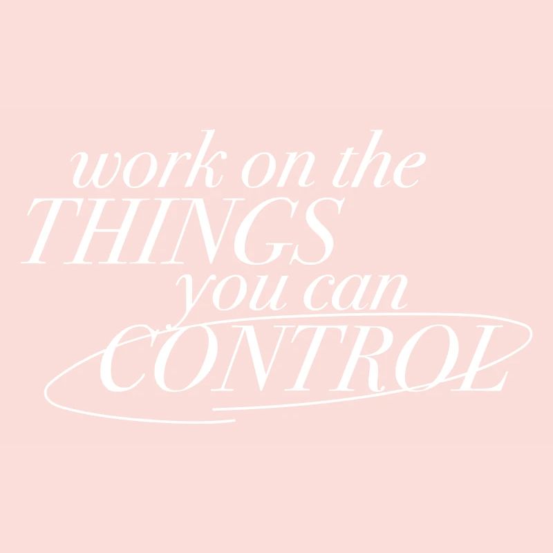 "Work on the things you can control" - Motivation