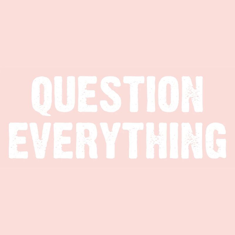 Question Everything