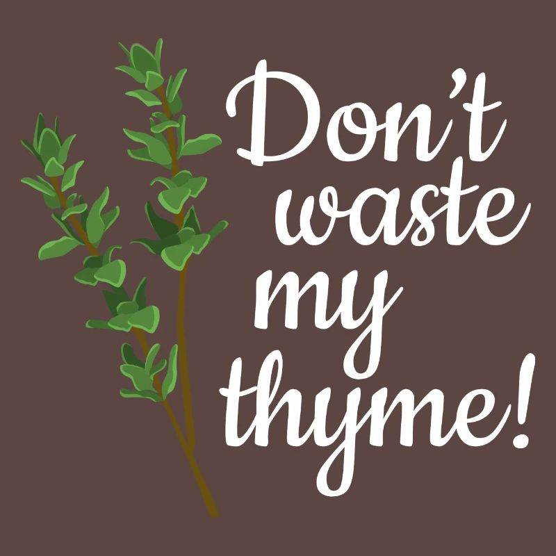 Don't Waste My Thyme