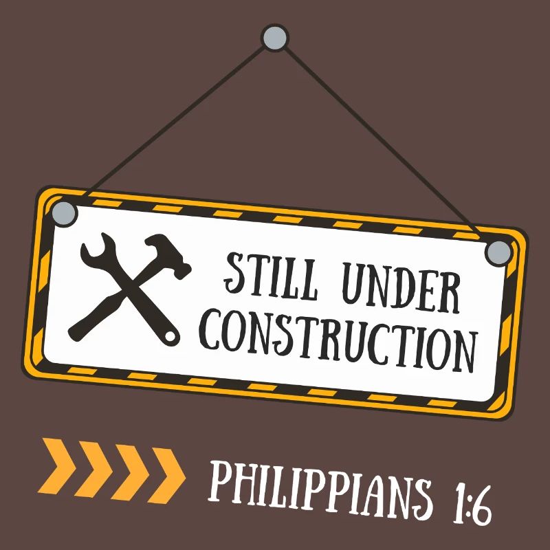 Still Under Construction – Philippians 1:6