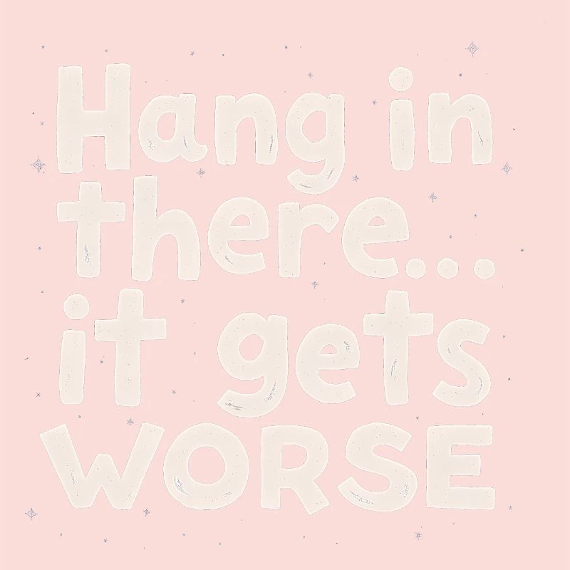 Bleib dran, es wird schlimmer