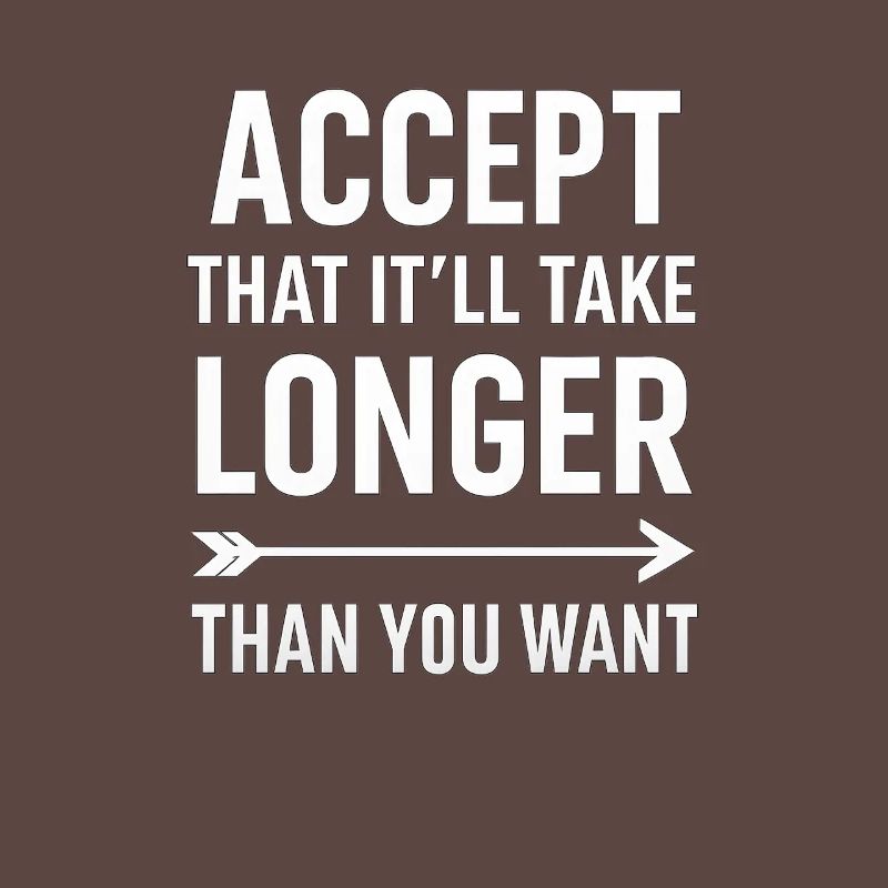 Accepter que cela prendra plus de temps, dicton motivant