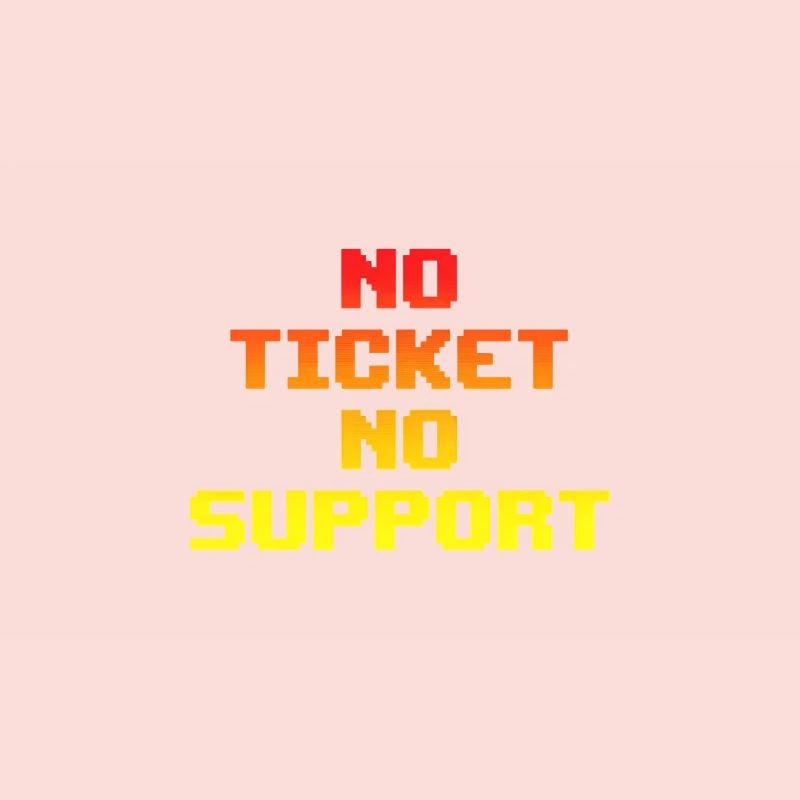 No Ticket No Support Computer Scientist IT Administrator