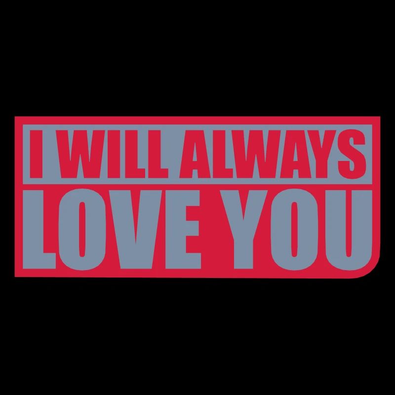 I will always love