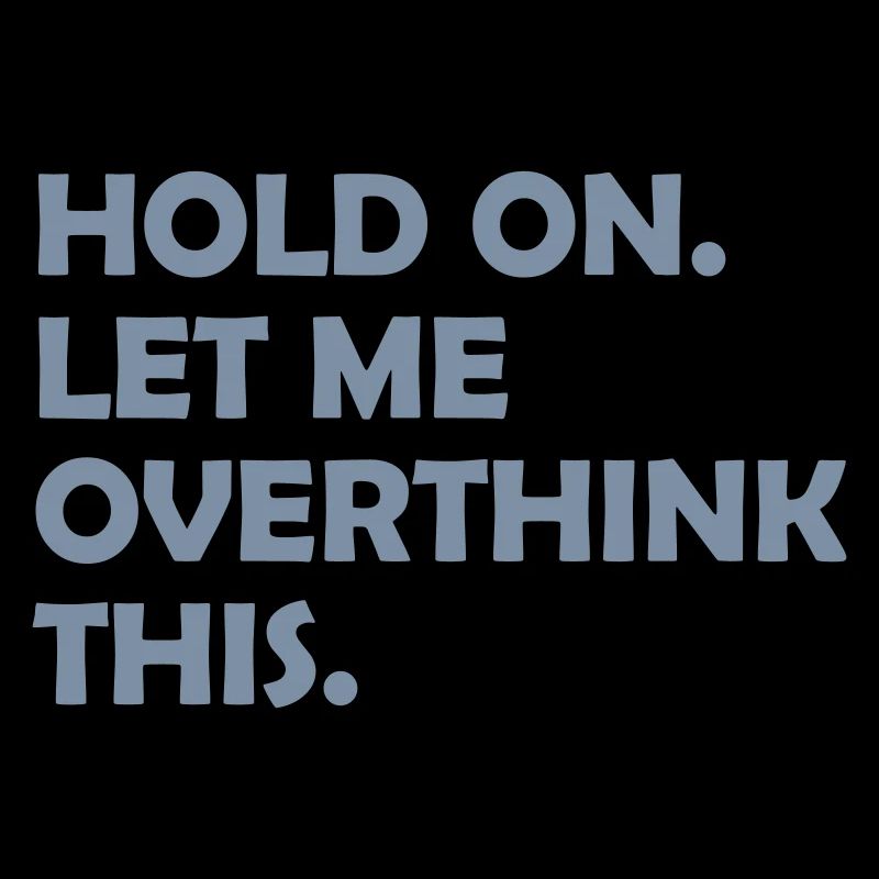 Let me overthink this
