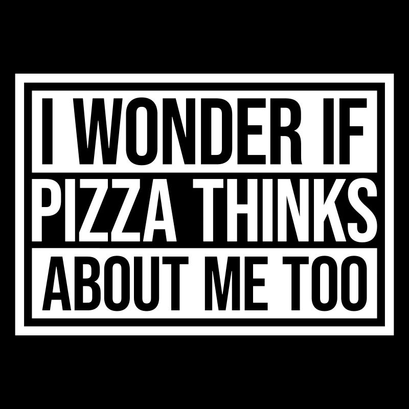 pizza thinks about me