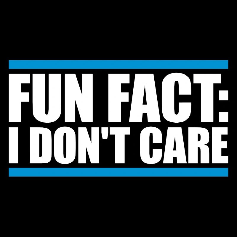 I dont care fact