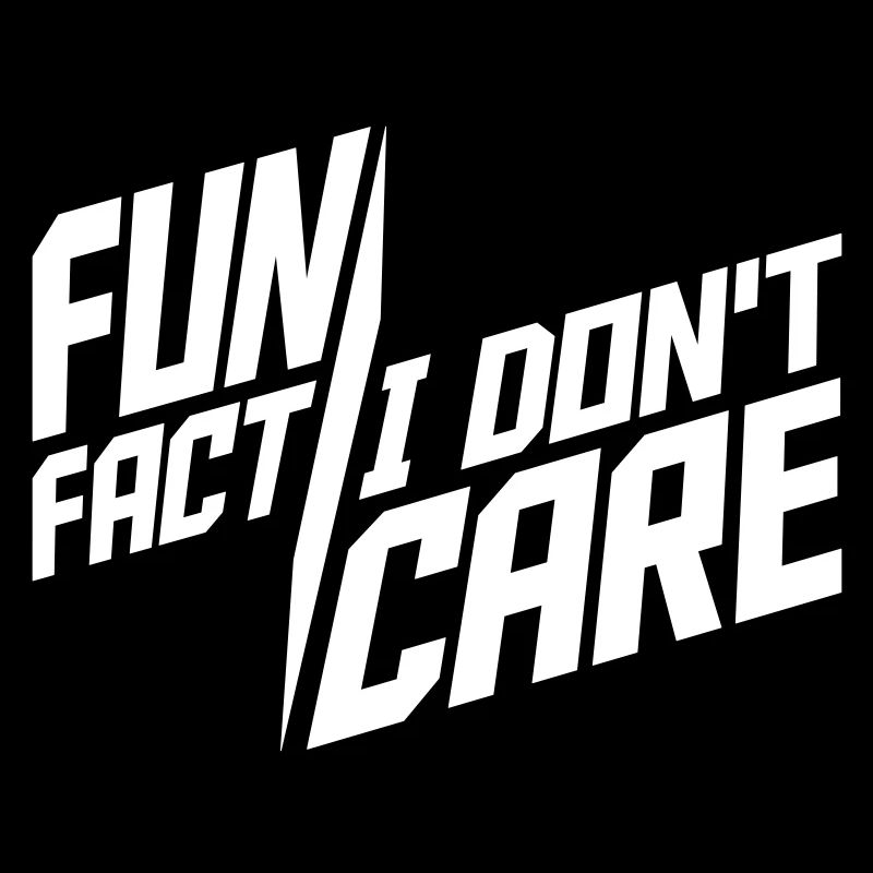 I dont care fact