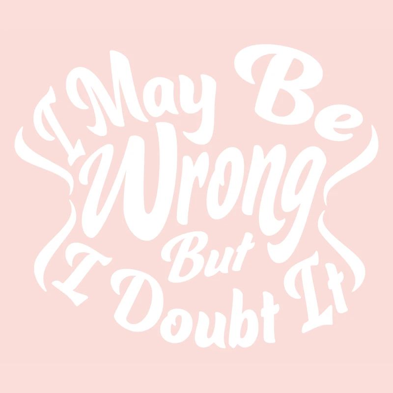 I may be wrong