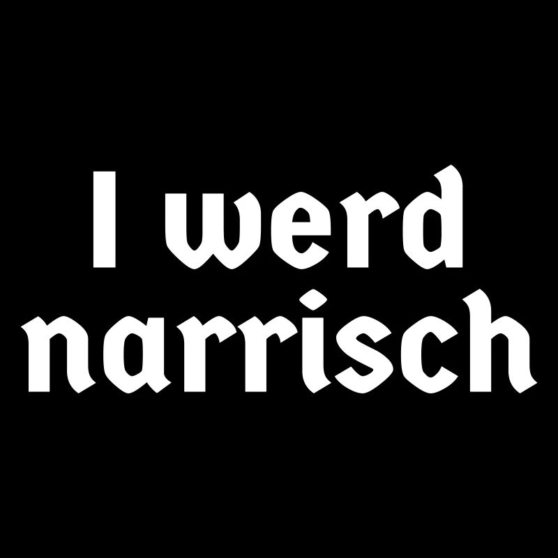 bayerisch Bayer Bayern Dialekt I werd narrisch Fun