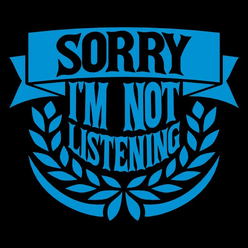 désolé de ne pas écouter