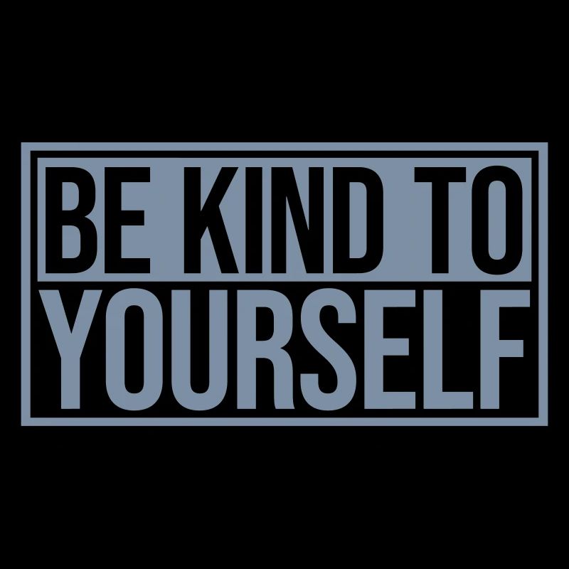 be kind to yourself