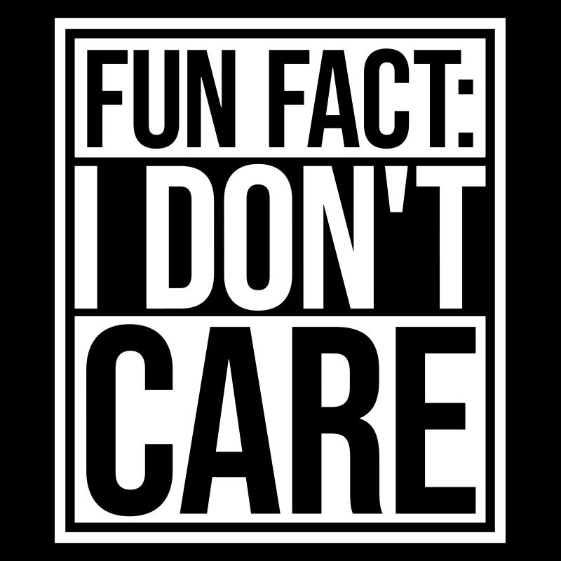 I dont care fact