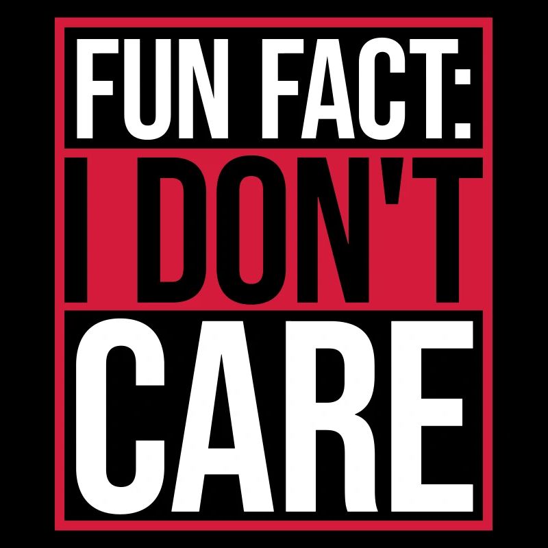 I dont care fact