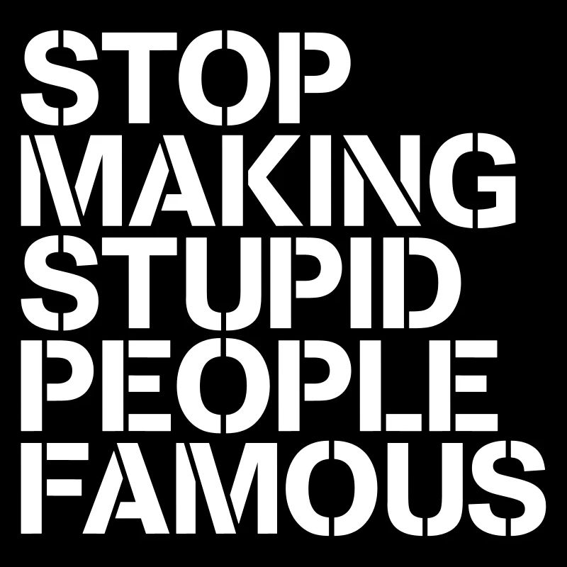 Stop making stupid people famous / Stupide Prommis