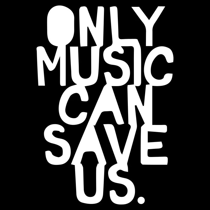 Only Music Can Save Us