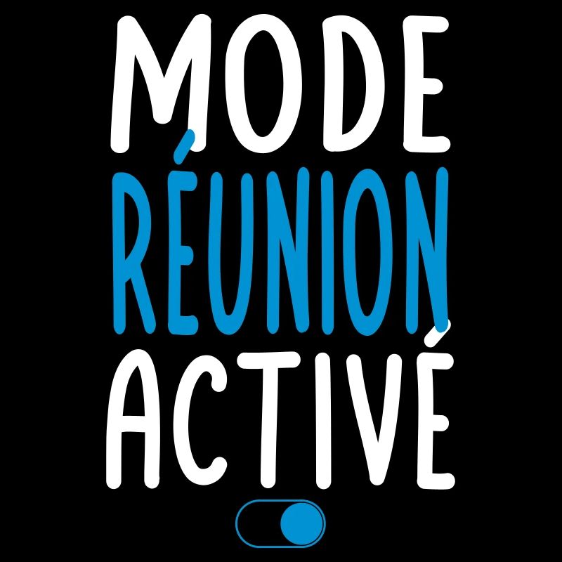 Mode Réunion Activé - Idée Cadeau