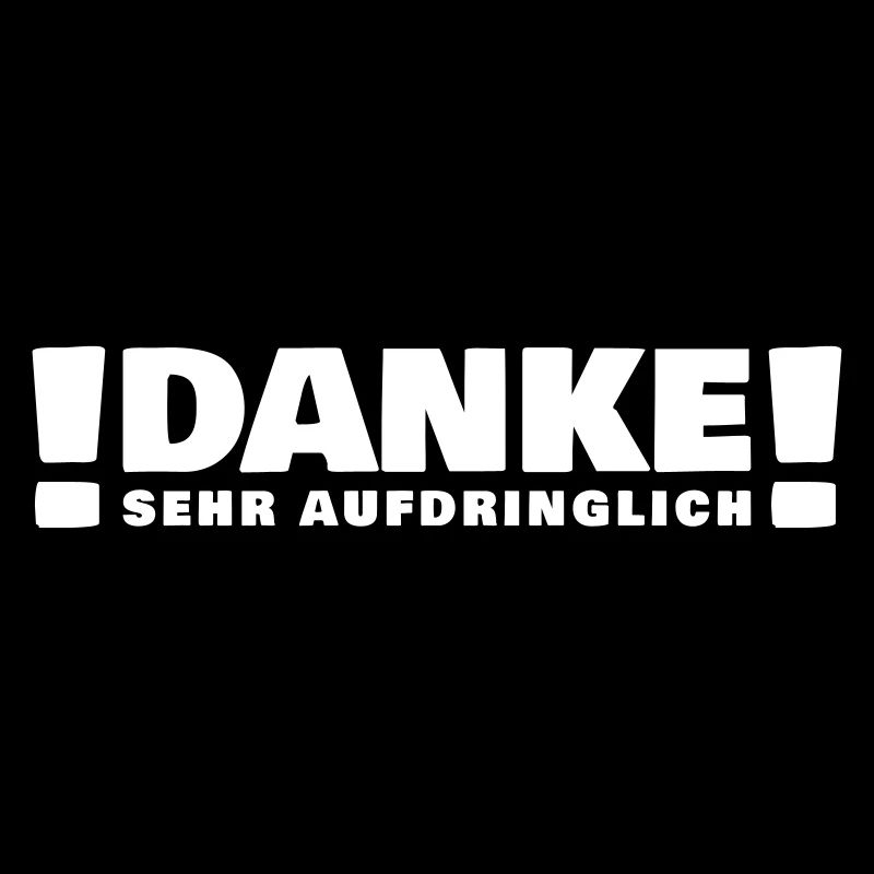 Danke sehr aufdringlich! Ironisch lustiger Spruch