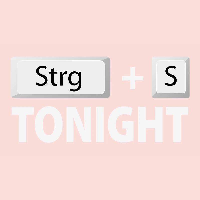 Save (Ctrl + S) tonight