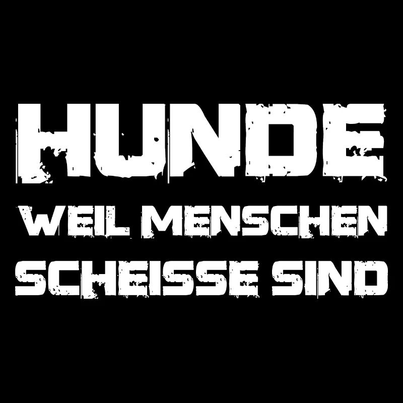 Spruch Hunde weil Menschen scheisse sind
