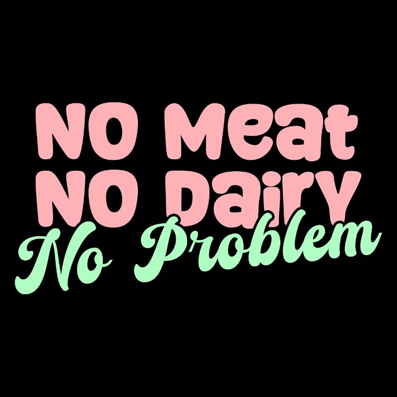 No meat, no dairy, no problem, Vegan