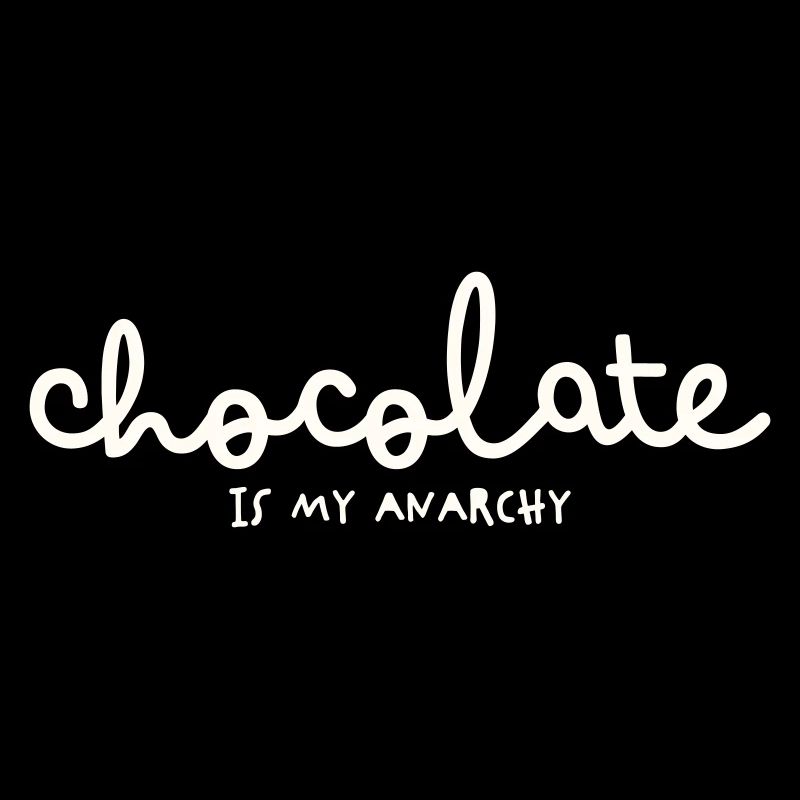 CHOCOLATE IS MY ANARCHY