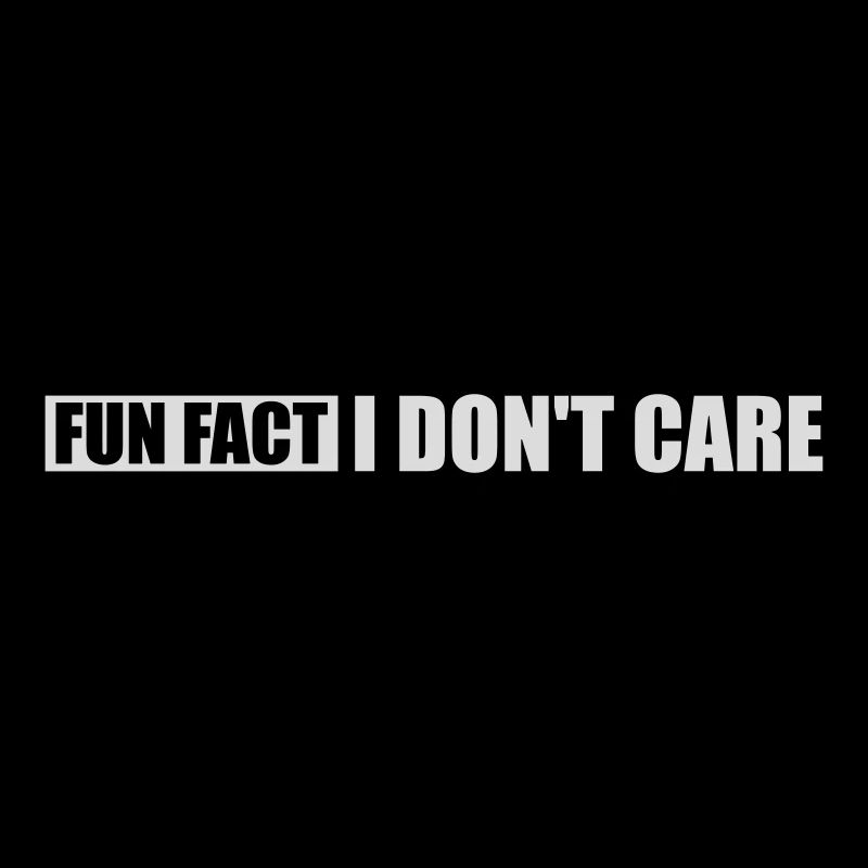I dont care fact