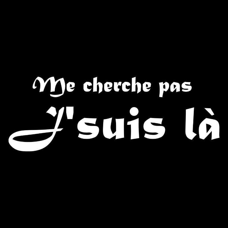 me cherche pas je suis là