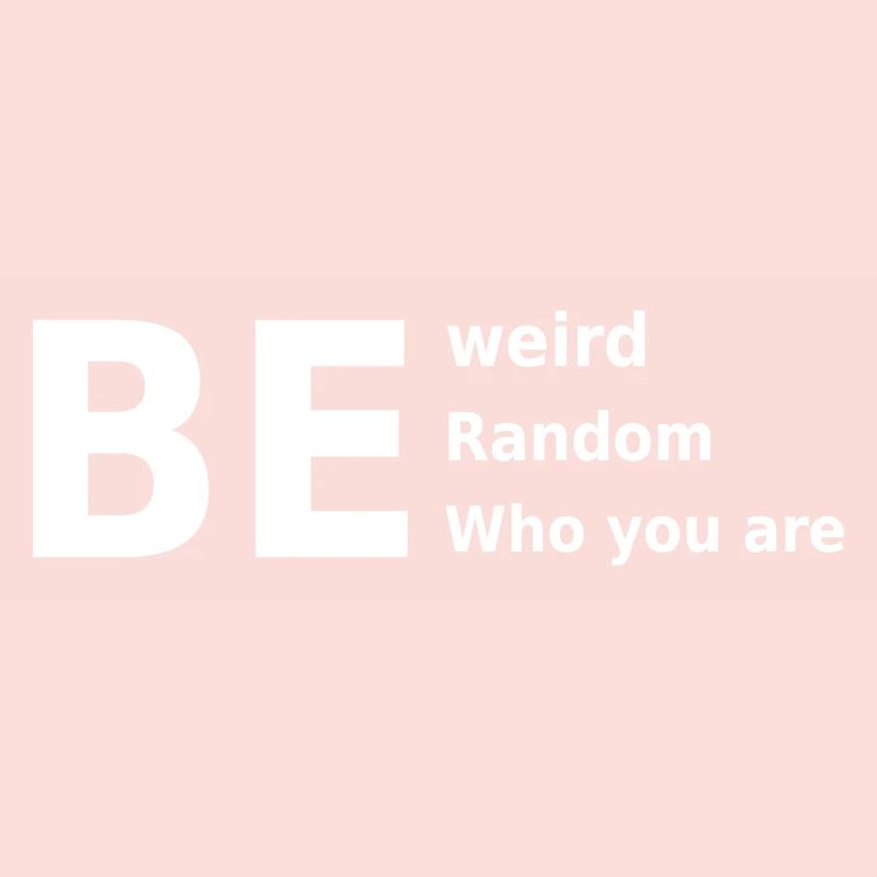 Sei seltsam, sei zufällig, sei, wer du bist