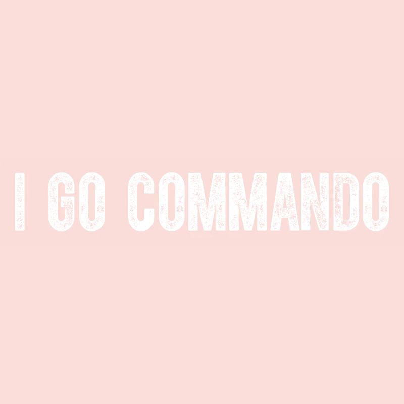 I Go Commando Funny Saying Gift