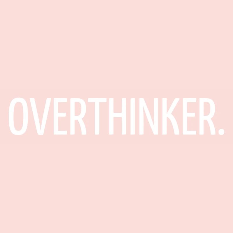 Overthinker
