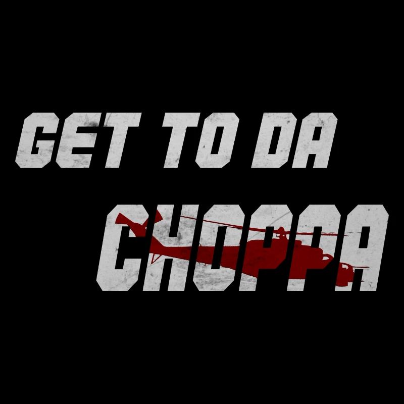 Get to da choppa!