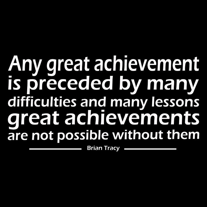 great achievement is preceded by many difficulties