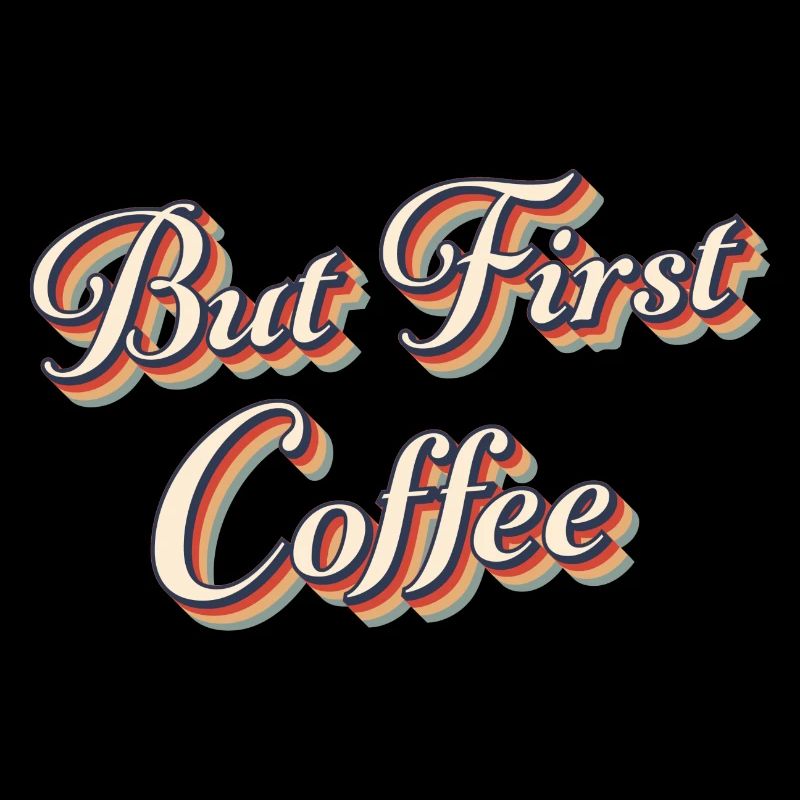 But first coffee