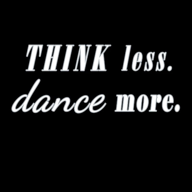 think less dance more Sort Danseur Party Fun