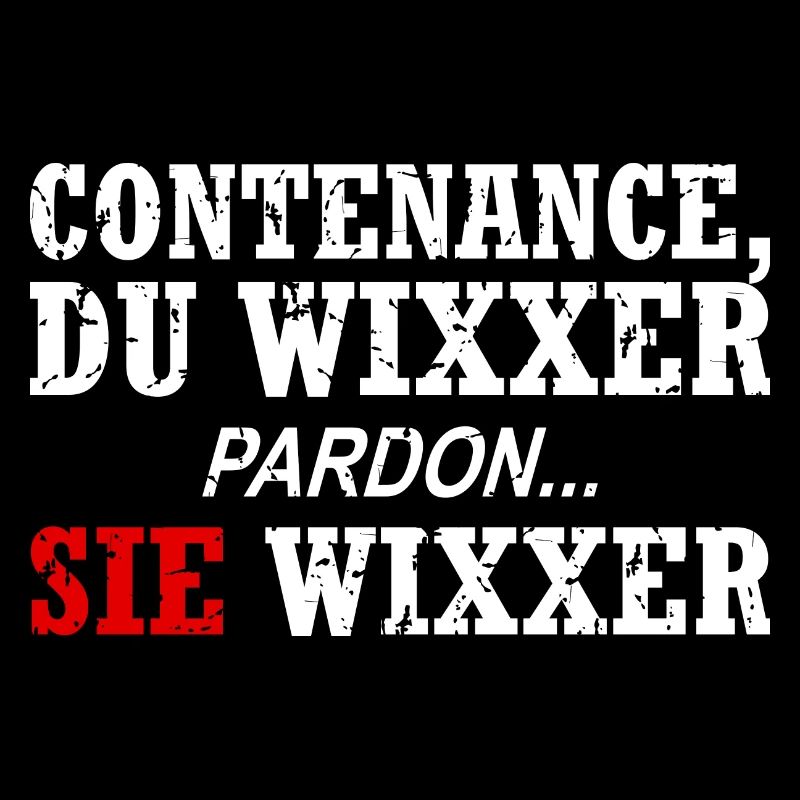 Contenance, Du Wixxer