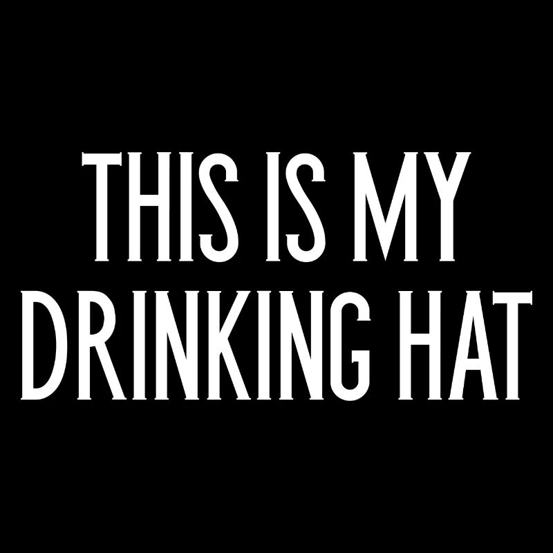 This Is My Drinking Hat