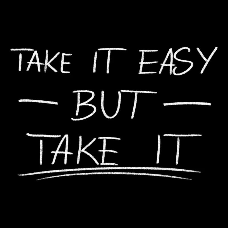 Take it easy but take it