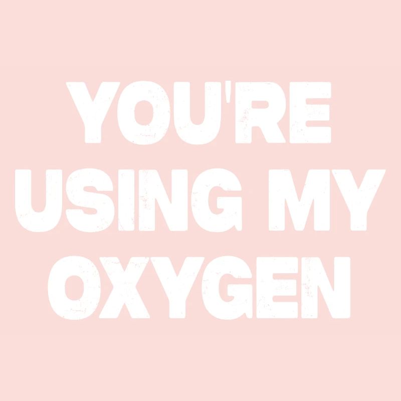 Vous utilisez mon oxygène