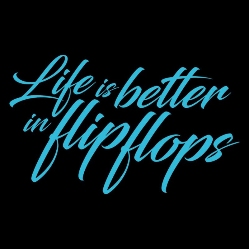 Life is better in flip flops - cyan