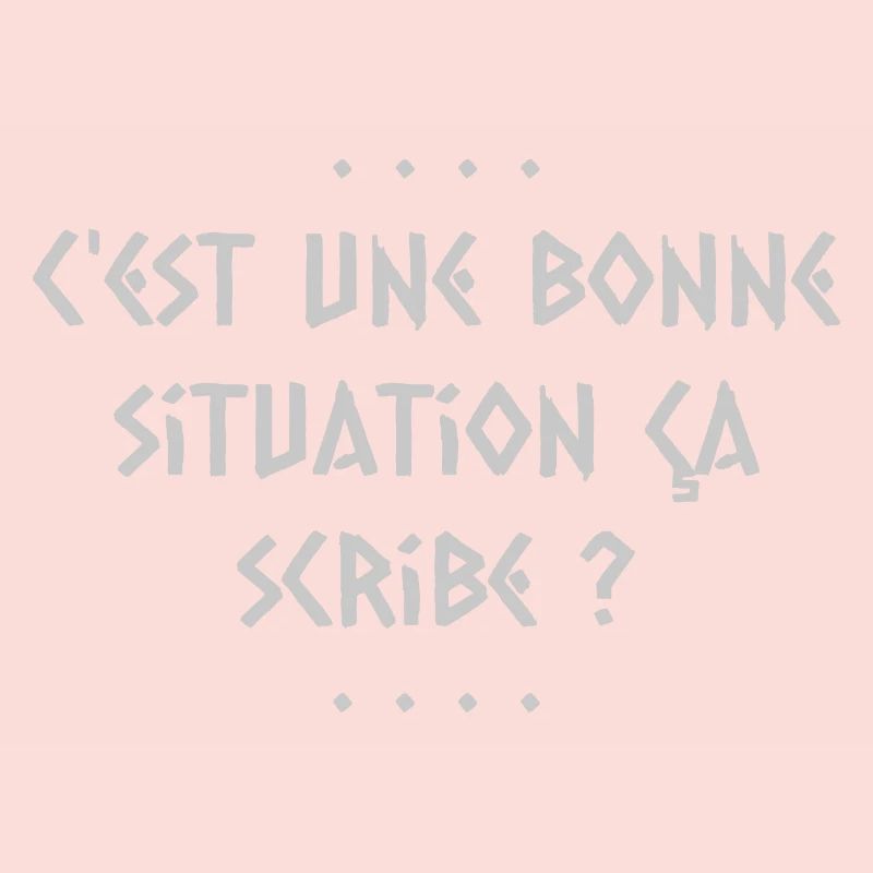 C est une bonne situation ca scribe