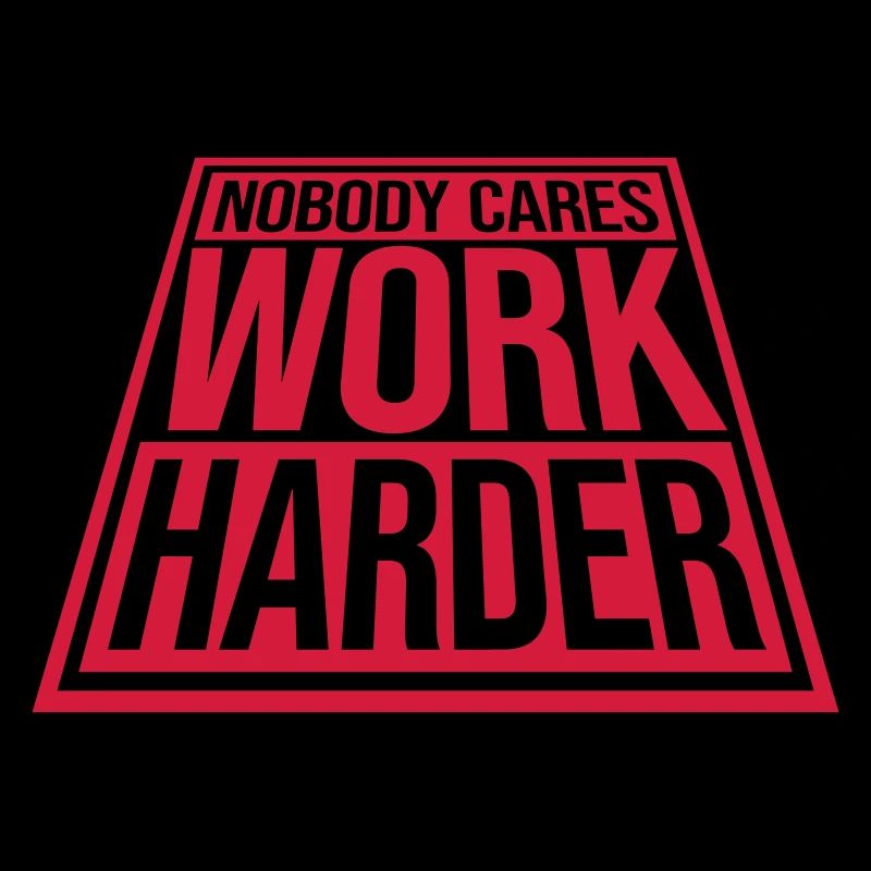 nobody cares work harder