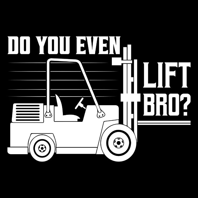 Do You Even Lift Bro? Forklift Operator