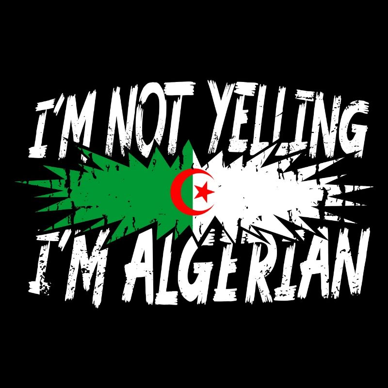 I ́m not yelling I ́m Algerian