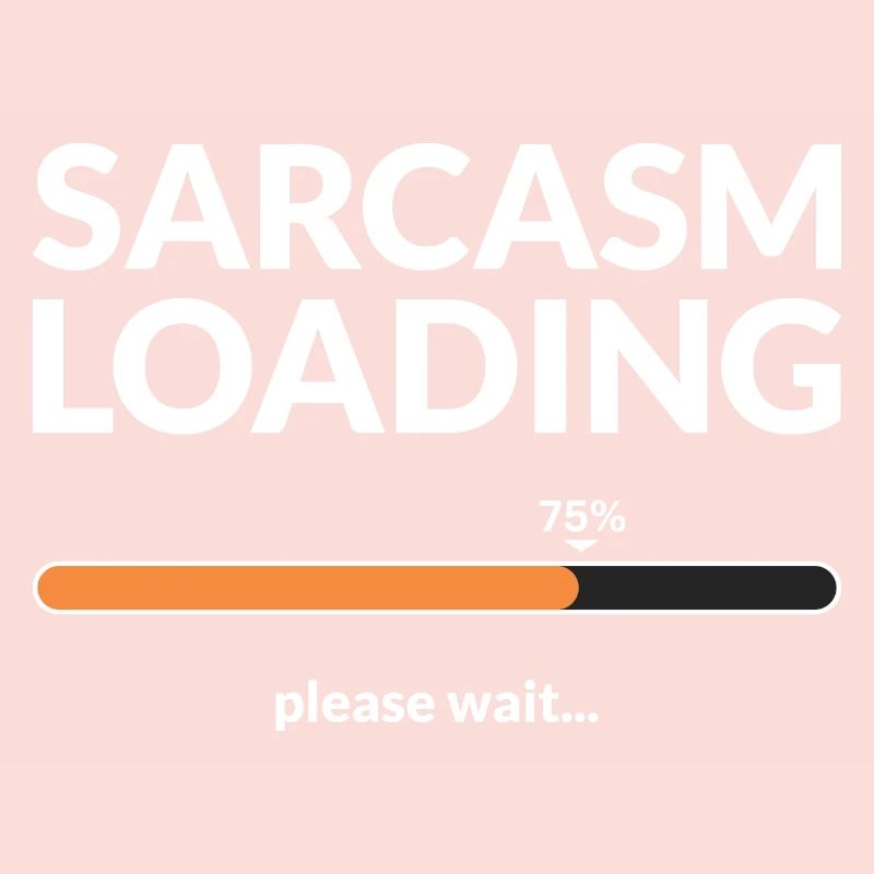 Sarcasm loading please wait