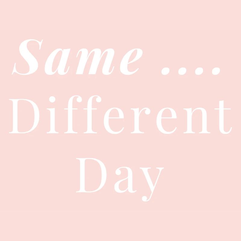 Same ... Different Day