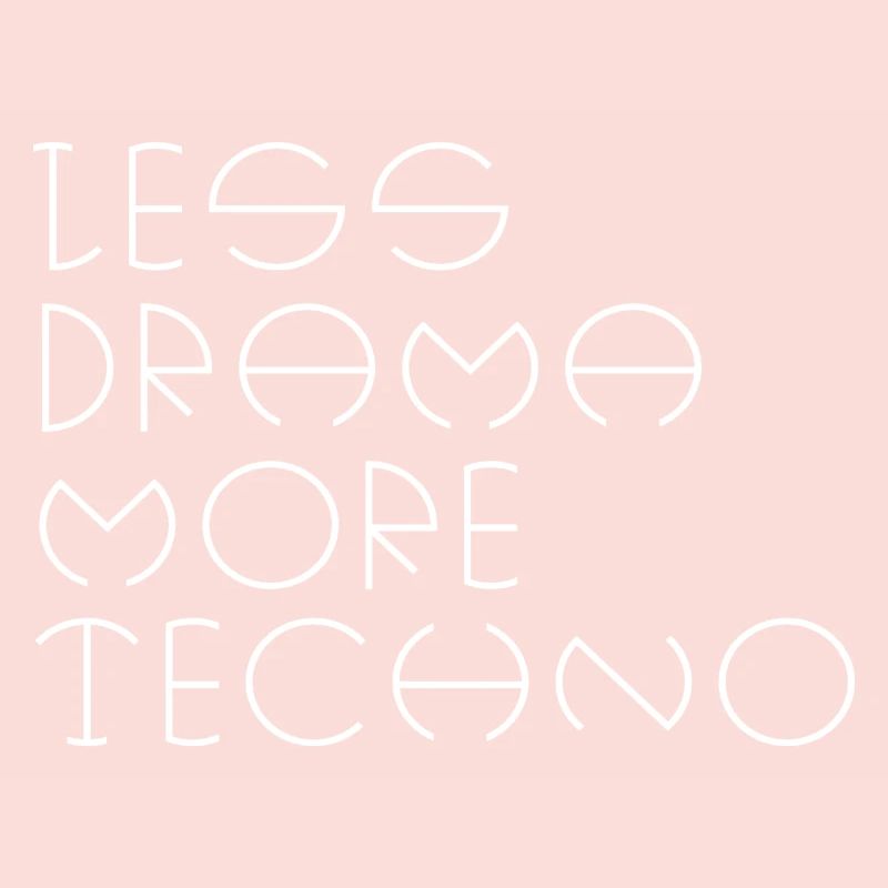 Less drama more techno