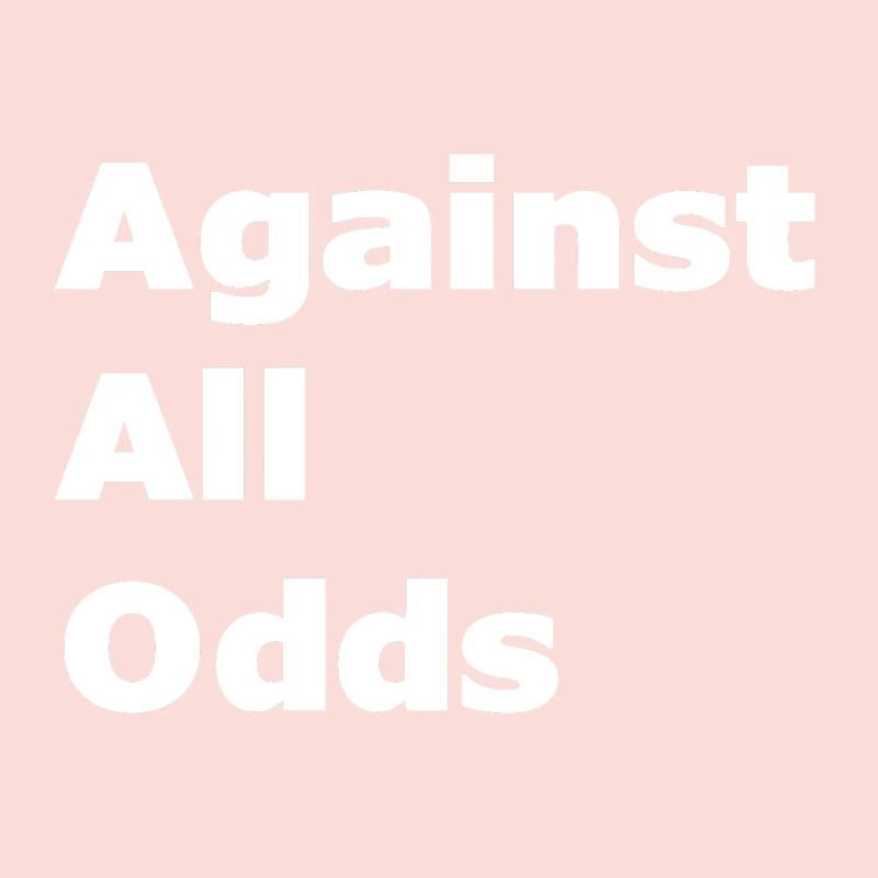 Against All Odds