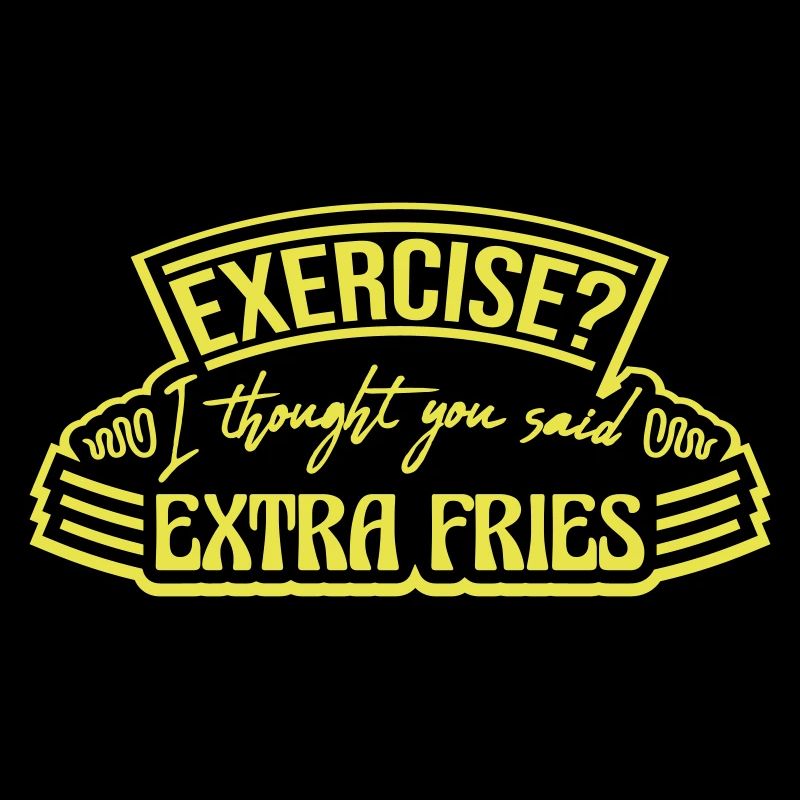 Exercise Extra Fries Zitat